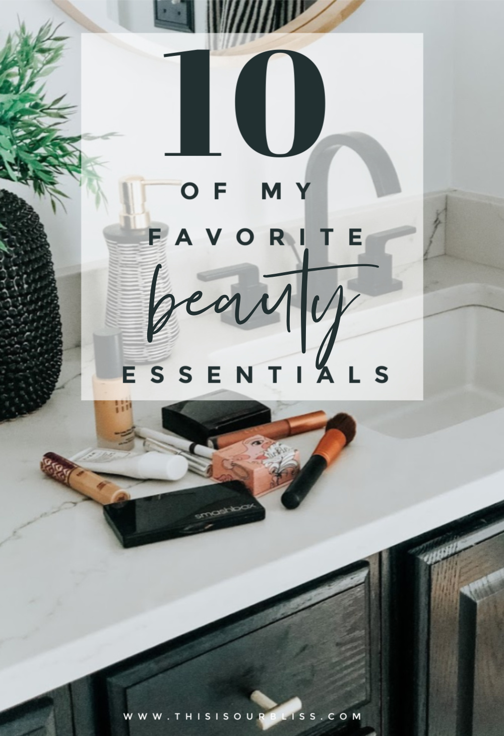 10 of my Favorite Beauty Essentials - This is our Bliss