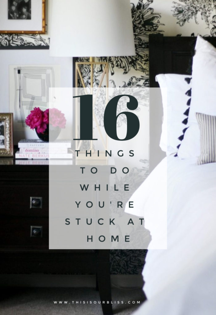 16 Things to do while you're stuck at home - ideas for how to make the most of being home - This is our Bliss