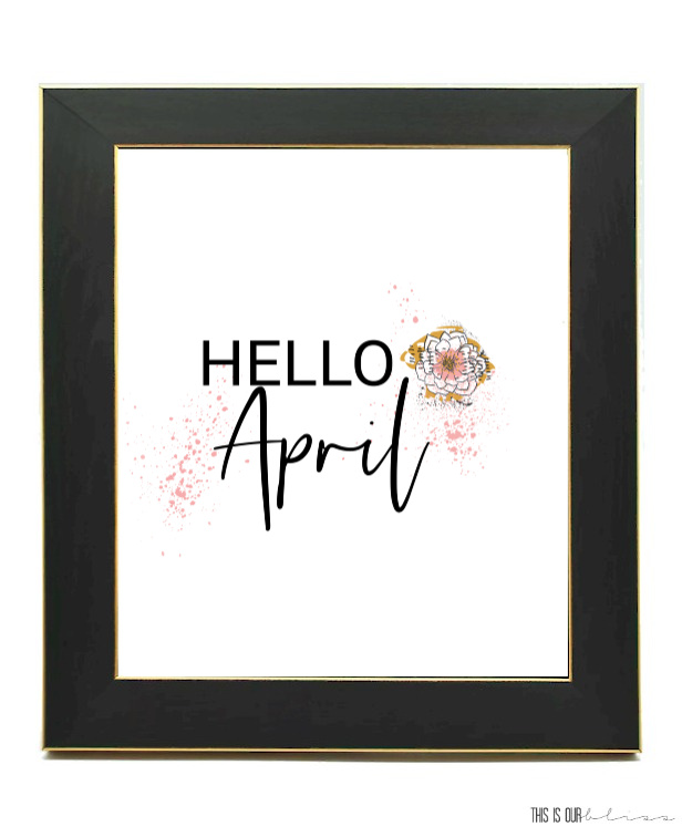 Get your FREE Hello April Printable - monthly art print for your home - This is our Bliss